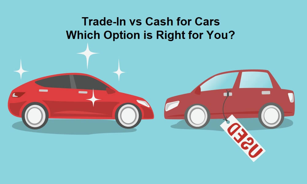 Trade-In vs. Cash for Cars: Which Option is Right for You?